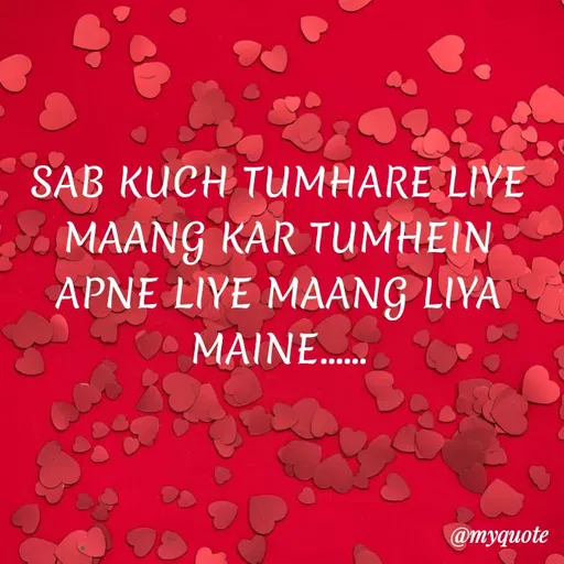 Quote by Bushra Shaikh - SAB KUCH TUMHARE LIVE
MAANG KAR TUMHEIN
APNE LIYE MAANG LIYA
MAINE.
@myquote
 - Made using Quotes Creator App, Post Maker App