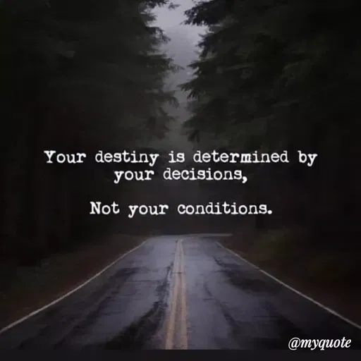 Quote by Bushra Shaikh - Your destiny is determined by
your decisions,
Not your conditions.
@myquote
 - Made using Quotes Creator App, Post Maker App