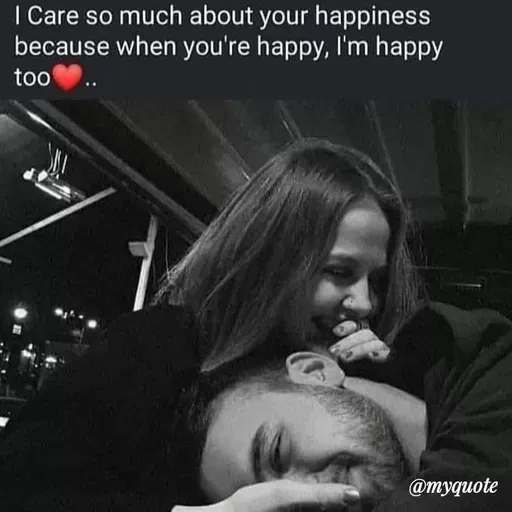 Quote by Bushra Shaikh - I Care so much about your happiness
because when you're happy, I'm happy
too
@myquote
 - Made using Quotes Creator App, Post Maker App