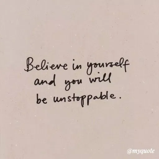 Quote by Bushra Shaikh - Believe in yourself
and
will
you
be unstoppable.
@myquote
 - Made using Quotes Creator App, Post Maker App