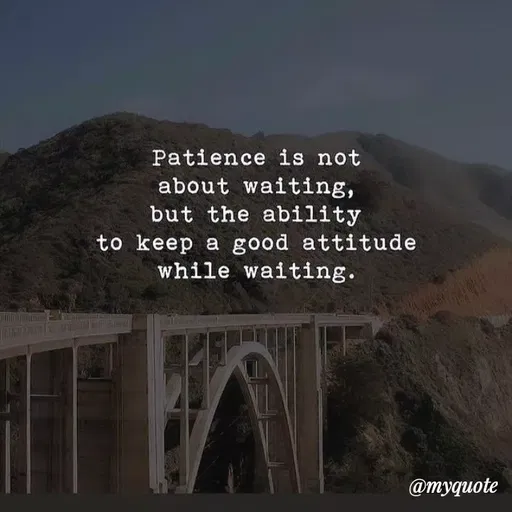 Quote by Bushra Shaikh - Patience is not
about waiting,
but the ability
to keep a good attitude
while waiting.
INKMODMNGIO
@myquote
 - Made using Quotes Creator App, Post Maker App
