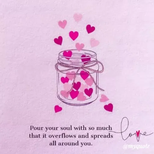 Quote by Bushra Shaikh - Pour your soul with so much
that it overflows and spreads
all around you.
lope
@myquote
 - Made using Quotes Creator App, Post Maker App