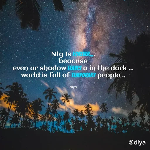 Quote by Alone Forever - Ntg Is forever....
beacuse
even ur shadow leaves u in the dark ...
world is full of temporary people ..


diya - Made using Quotes Creator App, Post Maker App