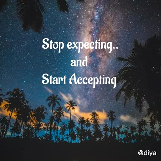 Quote by Alone Forever - Stop expecting..
and 
Start Accepting  - Made using Quotes Creator App, Post Maker App