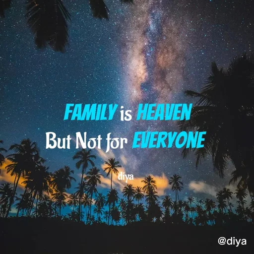Quote by Alone Forever - Family is Heaven
But Not for Everyone 

diya  - Made using Quotes Creator App, Post Maker App