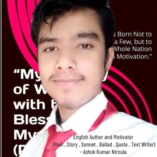 Quote by Ashok Kumar Niroula Official - English Author and Motivator 
(Poet , Story , Sonnet , Ballad , Quote , Text Writer)
- Ashok Kumar Niroula  - Made using Quotes Creator App, Post Maker App