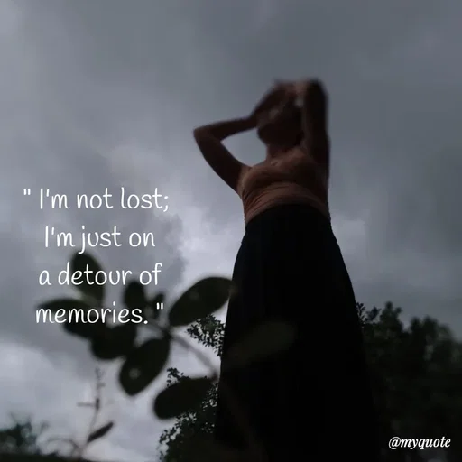 Quote by @aLwaYs cLasSY 🩵⚡ - " I'm not lost; 
I'm just on a detour of memories. " - Made using Quotes Creator App, Post Maker App