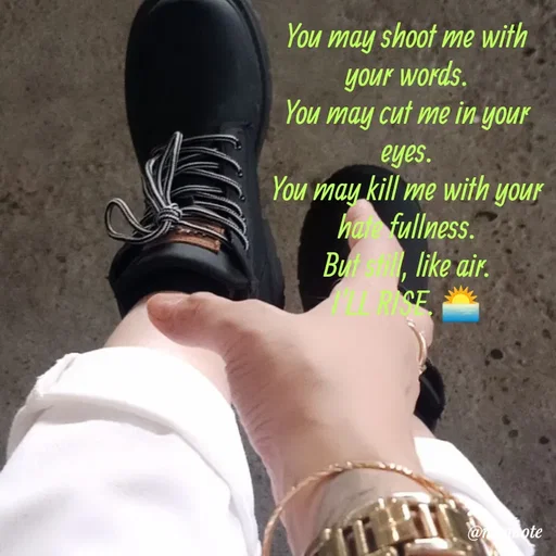 Quote by @aLwaYs cLasSY 🩵⚡ - You may shoot me with your words.
You may cut me in your eyes.
You may kill me with your hate fullness.
But still, like air.
I'LL RISE. 🌅 - Made using Quotes Creator App, Post Maker App