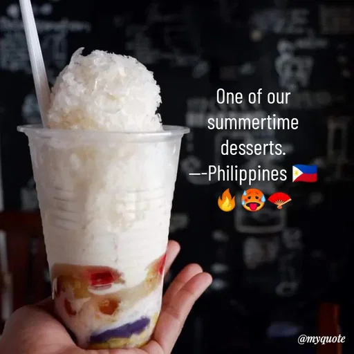 Quote by @aLwaYs cLasSY 🩵⚡ - One of our summertime desserts.
---Philippines 🇵🇭
🔥🥵🪭 - Made using Quotes Creator App, Post Maker App
