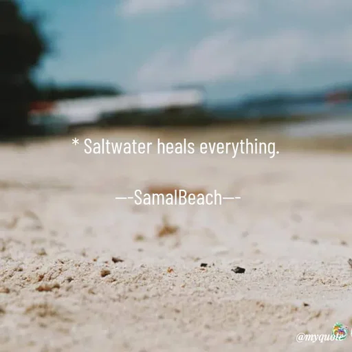 Quote by @aLwaYs cLasSY 🩵⚡ - * Saltwater heals everything. 

---SamalBeach--- - Made using Quotes Creator App, Post Maker App