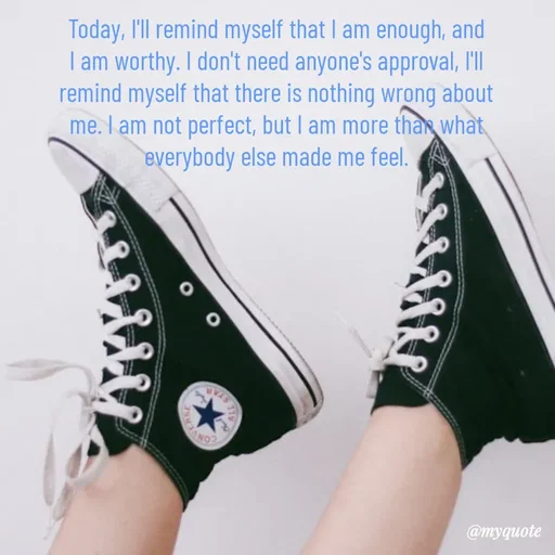 Quote by @aLwaYs cLasSY 🩵⚡ - Today, I'll remind myself that I am enough, and I am worthy. I don't need anyone's approval, I'll remind myself that there is nothing wrong about me. I am not perfect, but I am more than what everybody else made me feel. - Made using Quotes Creator App, Post Maker App