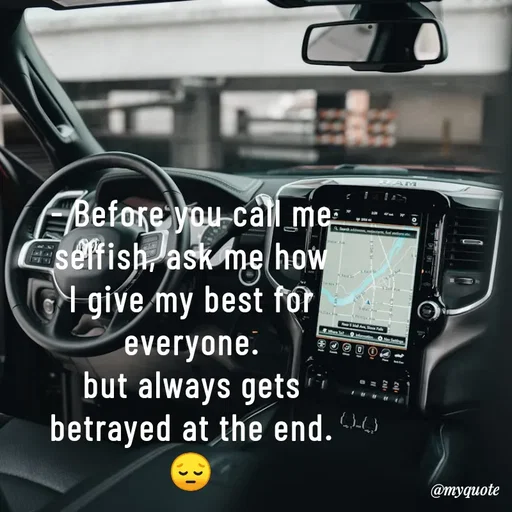 Quote by @aLwaYs cLasSY 🩵⚡ - - Before you call me selfish, ask me how I give my best for everyone.
but always gets betrayed at the end. 😔 - Made using Quotes Creator App, Post Maker App