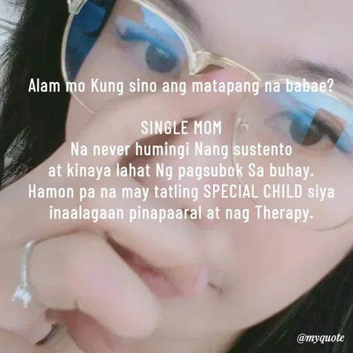 Quote by @aLwaYs cLasSY 🩵⚡ - Alam mo Kung sino ang matapang na babae?

SINGLE MOM
Na never humingi Nang sustento
at kinaya lahat Ng pagsubok Sa buhay.
Hamon pa na may tatling SPECIAL CHILD siya
inaalagaan pinapaaral at nag Therapy. - Made using Quotes Creator App, Post Maker App
