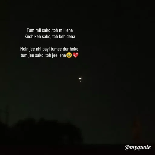 Quote by Kritika Srivastava - Tum mil sako ,toh mil lena
Kuch keh sako, toh keh dena

Mein jee nhi payi tumse dur hoke 
tum jee sako ,toh jee lena🥹💖 - Made using Quotes Creator App, Post Maker App