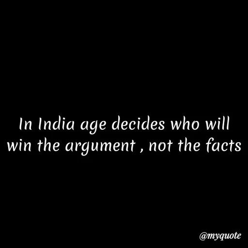 Quote by Kretika Srivastava027 - In India age decides who will
win the argument , not the facts
@тудиote
 - Made using Quotes Creator App, Post Maker App