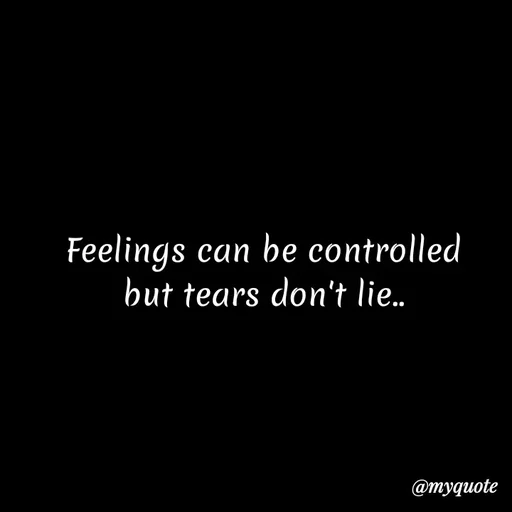 Quote by Kretika Srivastava027 - Feelings can be controlled
but tears don't lie.
@туqиote
 - Made using Quotes Creator App, Post Maker App