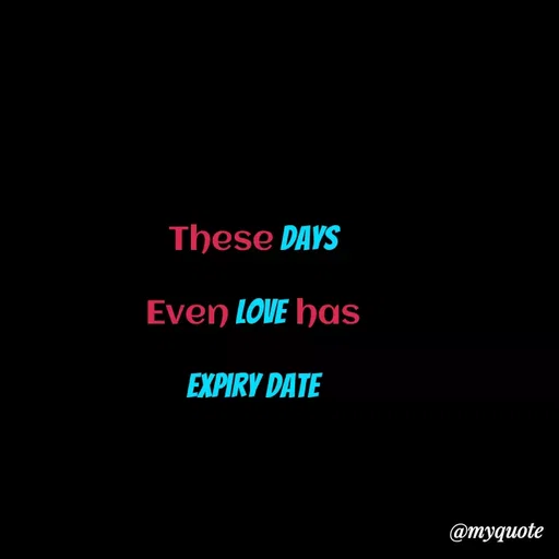 Quote by Kretika Srivastava027 - These DAYS
Even LOVE has
EXPIRY DATE
@myquote
 - Made using Quotes Creator App, Post Maker App