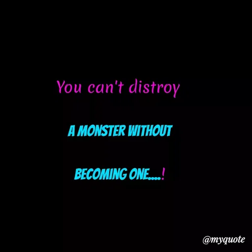 Quote by Kretika Srivastava027 - You can't distroy
A MONSTER WITHOUT
BECOMING ONE..!
@тудиote
 - Made using Quotes Creator App, Post Maker App