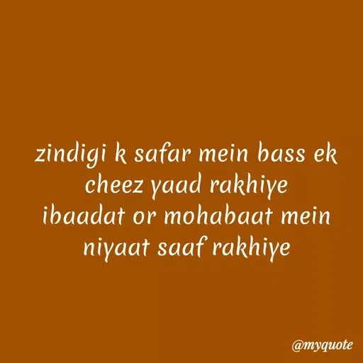 Quote by Kretika Srivastava027 - zindigi k safar mein bass ek
cheez yaad rakhiye
ibaadat or mohabaat mein
niyaat saaf rakhiye
@тудиоte
 - Made using Quotes Creator App, Post Maker App