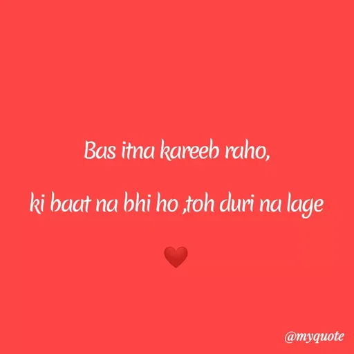 Quote by Kretika Srivastava027 - Bas itna kareeb raho,
ki baat na bhi ho ,toh duri na
lage
@тудиote
 - Made using Quotes Creator App, Post Maker App