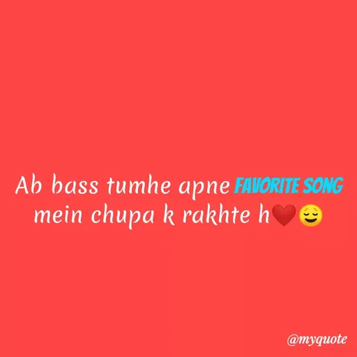Quote by Kretika Srivastava027 - Ab bass tumhe apne FAVORITE SONG
mein chupa k rakhte h
@тудиote
 - Made using Quotes Creator App, Post Maker App