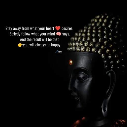 Quote by Himan Panka - Stay away from what your heart ❤️ desires.
 Strictly follow what your mind 🧠 says.
 And the result will be that 
👉you will always be happy.🖊️Abhii - Made using Quotes Creator App, Post Maker App
