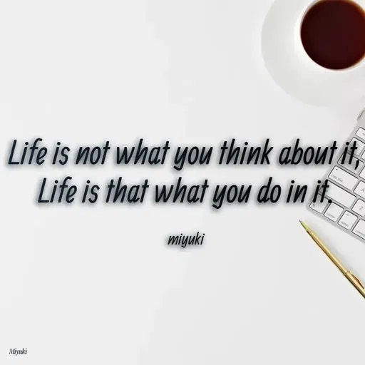 Quote by Princi agrawal - cops lock
Life is that what you do in it,
miyuki
Life is not what you think about it,
contol
opon
Com
Miyuki
 - Made using Quotes Creator App, Post Maker App