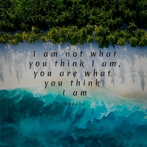 Quote by Princi agrawal - I am not what
you thinkl am,
you are what
you think
I am
buddha
 - Made using Quotes Creator App, Post Maker App