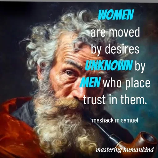 Quote by Meshack M Samuel - Women are moved by desires unknown by men who place trust in them.

meshack m samuel - Made using Quotes Creator App, Post Maker App