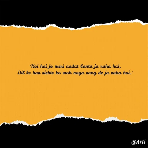 Quote by Arti kadam - "Koi hai jo meri aadat banta ja raha hai,
Dil ke har rishte ko woh naya rang de ja raha hai." - Made using Quotes Creator App, Post Maker App
