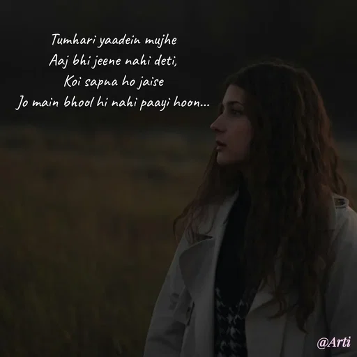 Quote by Arti kadam - 

Tumhari yaadein mujhe
Aaj bhi jeene nahi deti,
Koi sapna ho jaise
Jo main bhool hi nahi paayi hoon... - Made using Quotes Creator App, Post Maker App