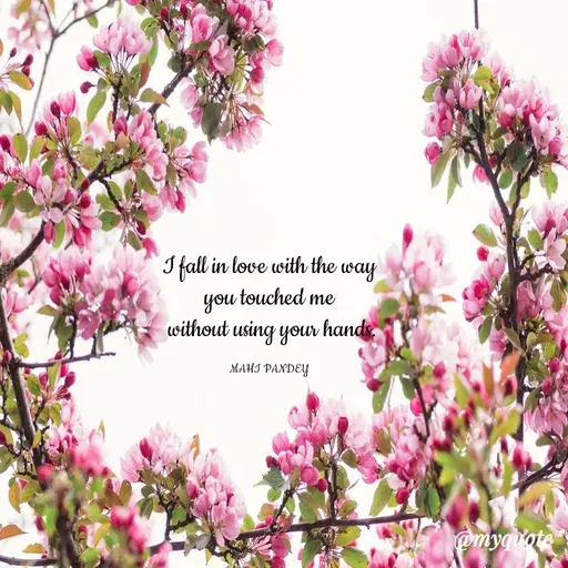 Quote by Megha Pandey - I fall in love with the way
you touched me
without using your hands.
MAHI PAXDEY
@mygtote
 - Made using Quotes Creator App, Post Maker App