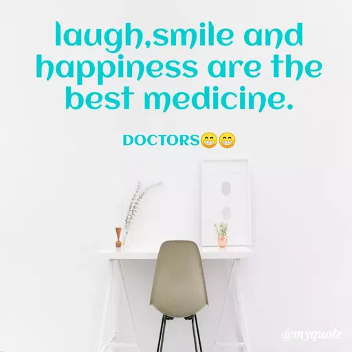 Quote by Megha Pandey - laugh,smile and
happiness are the
best medicine.
DOCTORS
@myquote
 - Made using Quotes Creator App, Post Maker App