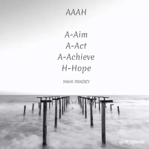 Quote by Megha Pandey - AAAH
A-Aim
A-Act
A-Achieve
H-Hope
MAHI PANDEY
@myquote
 - Made using Quotes Creator App, Post Maker App