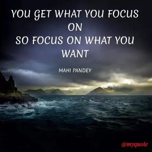 Quote by Megha Pandey - YOU GET WHAT YOU FOCUS
ON
SO FOCUS ON WHAT YOU
WANT
MAHI PANDEY
@тудиote
 - Made using Quotes Creator App, Post Maker App