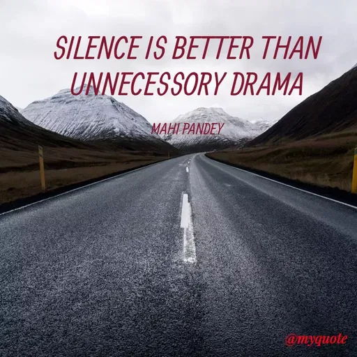 Quote by Megha Pandey - SILENCE IS BETTER THAN
UNNECESSORY DRAMA
MAHI PANDEY
@myquote
 - Made using Quotes Creator App, Post Maker App