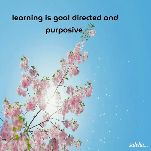 Quote by Saleha Ansari - learning is goal directed and purposive  - Made using Quotes Creator App, Post Maker App