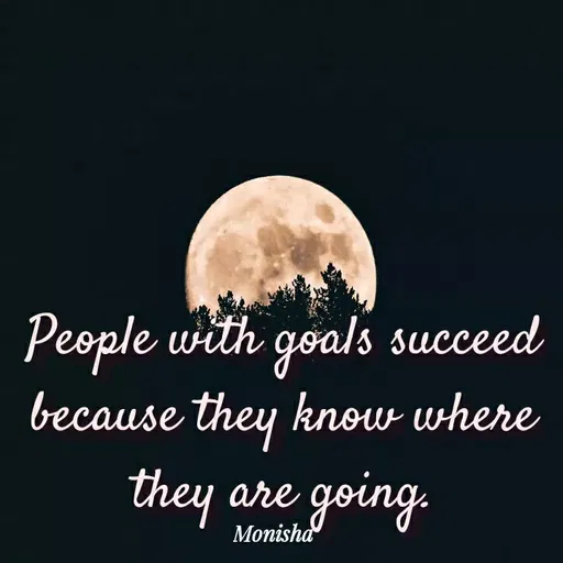 Quote by Monisha H - People with goals succeed
because they know where
they are
going.
Monisha
 - Made using Quotes Creator App, Post Maker App