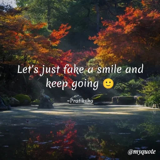 Quote by Pratiksha - Let's just fake a smile and keep going 🙂

~Pratiksha - Made using Quotes Creator App, Post Maker App
