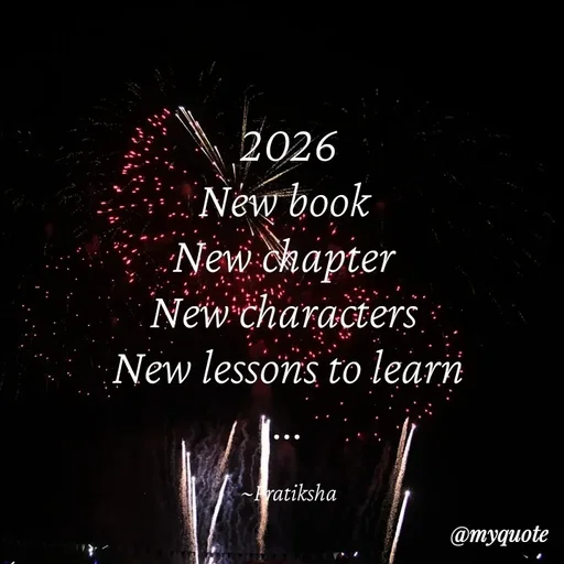Quote by Pratiksha - 2026
New book 
New chapter 
New characters 
New lessons to learn
...

~Pratiksha - Made using Quotes Creator App, Post Maker App