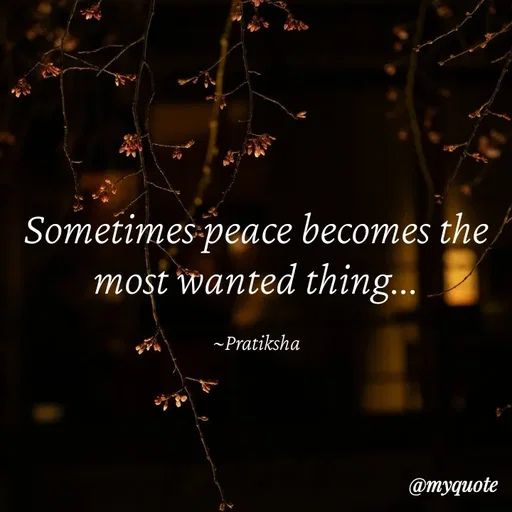Quote by Pratiksha - Sometimes peace becomes the most wanted thing...

~Pratiksha - Made using Quotes Creator App, Post Maker App