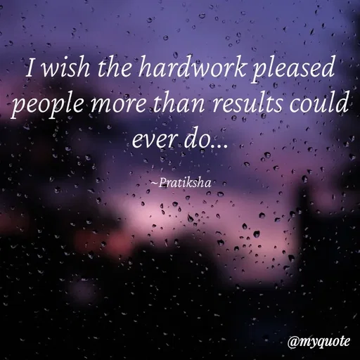 Quote by Pratiksha - I wish the hardwork pleased people more than results could ever do...

~Pratiksha - Made using Quotes Creator App, Post Maker App