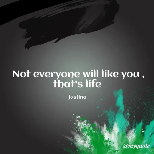 Quote by justina - Not everyone will like you ,
that's life 

Justina  - Made using Quotes Creator App, Post Maker App