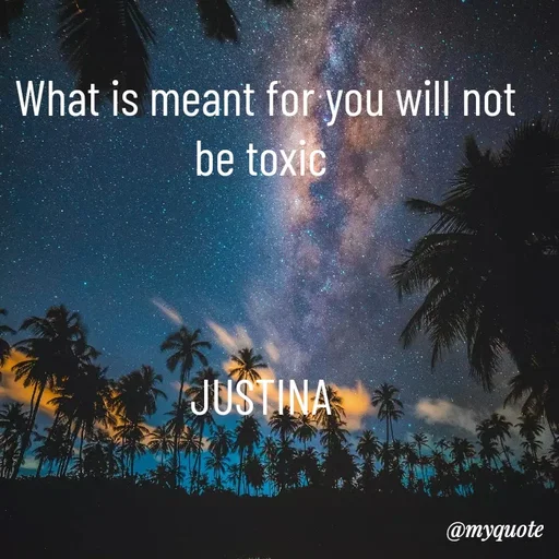 Quote by justina - What is meant for you will not be toxic 



JUSTINA  - Made using Quotes Creator App, Post Maker App