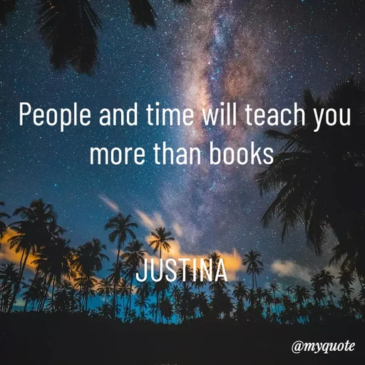 Quote by justina - People and time will teach you more than books 


JUSTINA  - Made using Quotes Creator App, Post Maker App