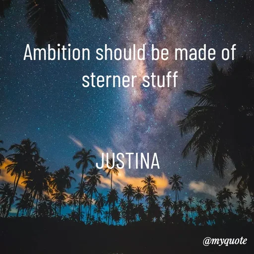 Quote by justina - Ambition should be made of sterner stuff


JUSTINA  - Made using Quotes Creator App, Post Maker App