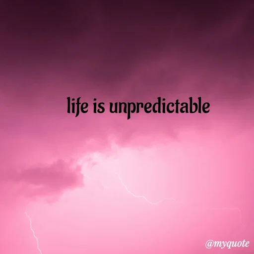 Quote by WWW - life is unpredictable  - Made using Quotes Creator App, Post Maker App