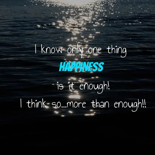 Quote by WOW🎆_world of_wonderful - I know only one thing 
happiness 
is it enough!
I think so...more than enough!! - Made using Quotes Creator App, Post Maker App