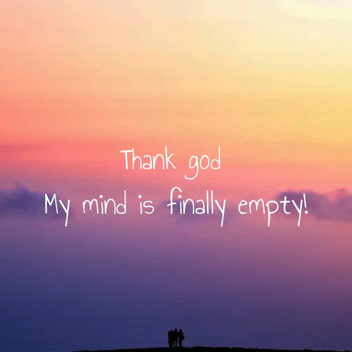 Quote by WOW🎆_world of_wonderful - Thank god 
My mind is finally empty! - Made using Quotes Creator App, Post Maker App