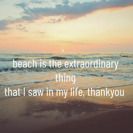 Quote by WOW🎆_world of_wonderful - beach is the extraordinary thing
that I saw in my life, thankyou  - Made using Quotes Creator App, Post Maker App